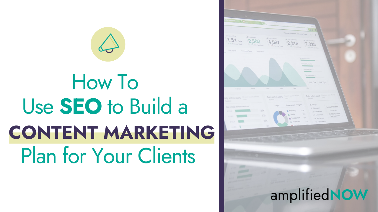 How to use SEO to build a content marketing plan for your clients