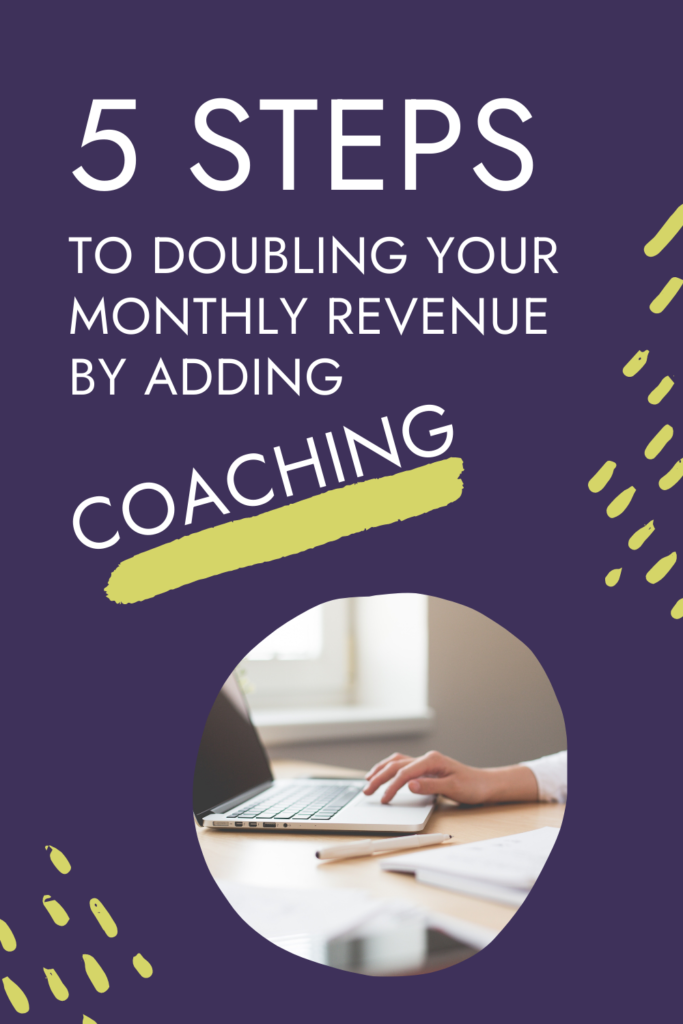 5 steps to doubling your monthly revenue by adding a coaching program